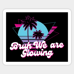 Bruh We Are Glowing Sticker